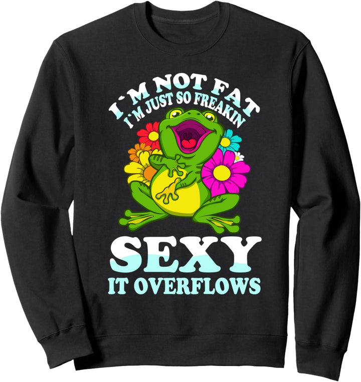 Frosch Ich bin nicht fett, ich bin nur sexy Es läuft über lu Sweatshirt