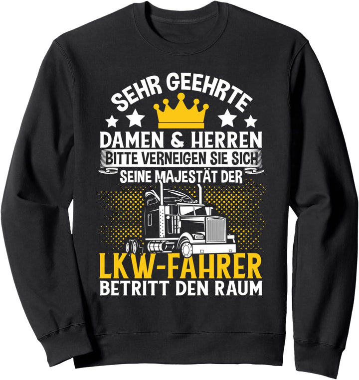 Seine Majestät Der LKW Fahrer Betritt Den Raum Geschenk Sweatshirt