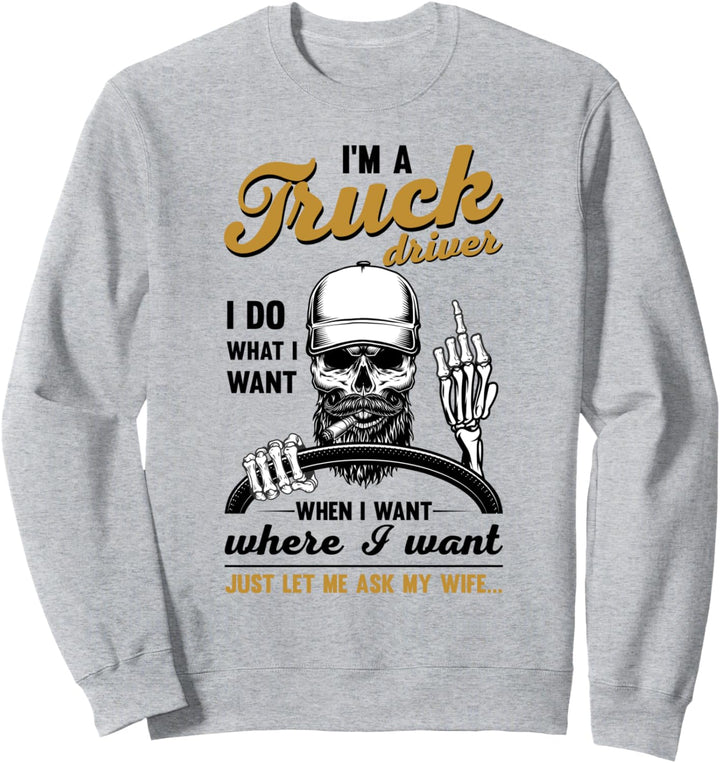 LKW-Fahrer tun was ich will, lassen Sie mich einfach fragen meine Frau Anhänger Sweatshirt