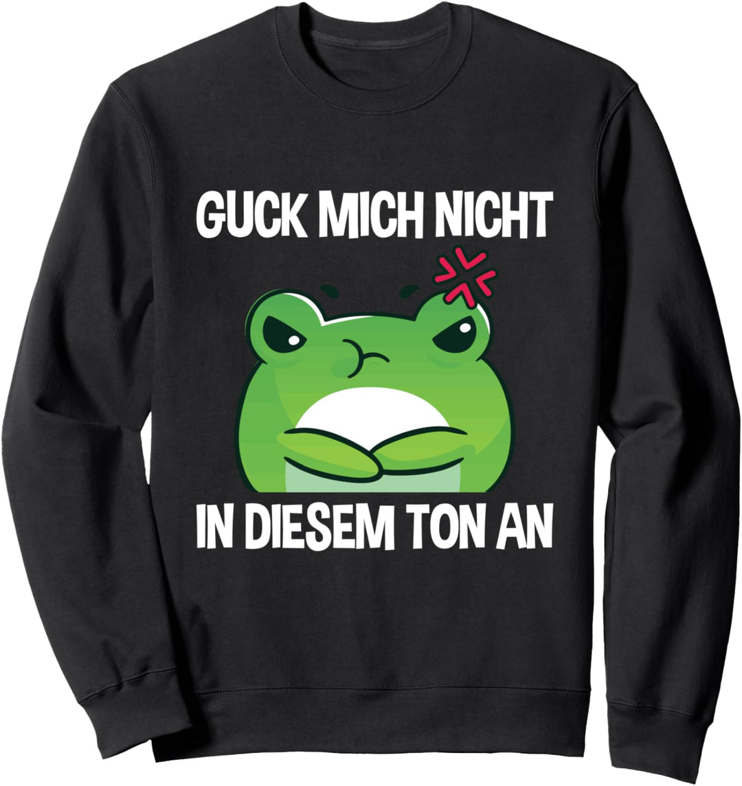 Guck Mich Nicht In Diesem Ton An Genervter Frosch Spruch Sweatshirt