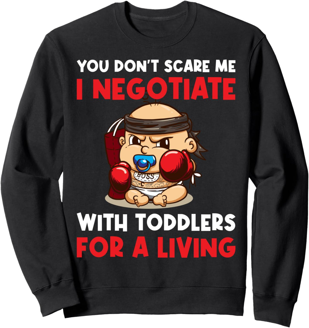 You Dont Scare Me I Negotiate With Toddlers Babysitter Sweatshirt