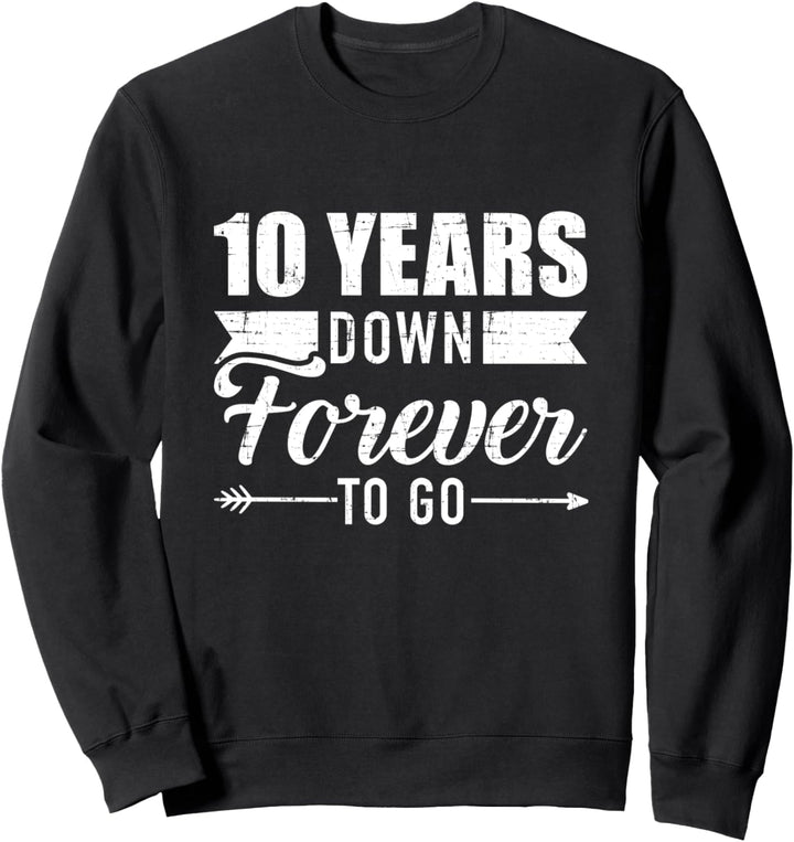 10 years down forever to go for 10. Hochzeitstag Sweatshirt