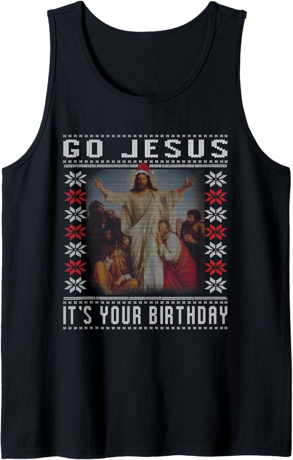 Go Jesus it's Your Birthday Ugly Christmas Ugly Xmas Idea Tank Top