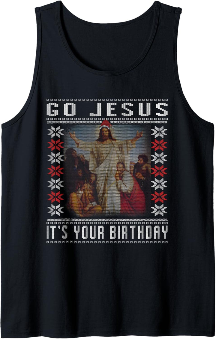 Go Jesus it's Your Birthday Ugly Christmas Ugly Xmas Idea Tank Top