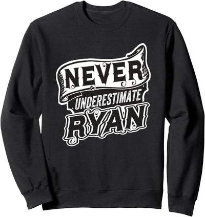 Ryan Name Never Underestimate Ryan Funny Ryan Sweatshirt