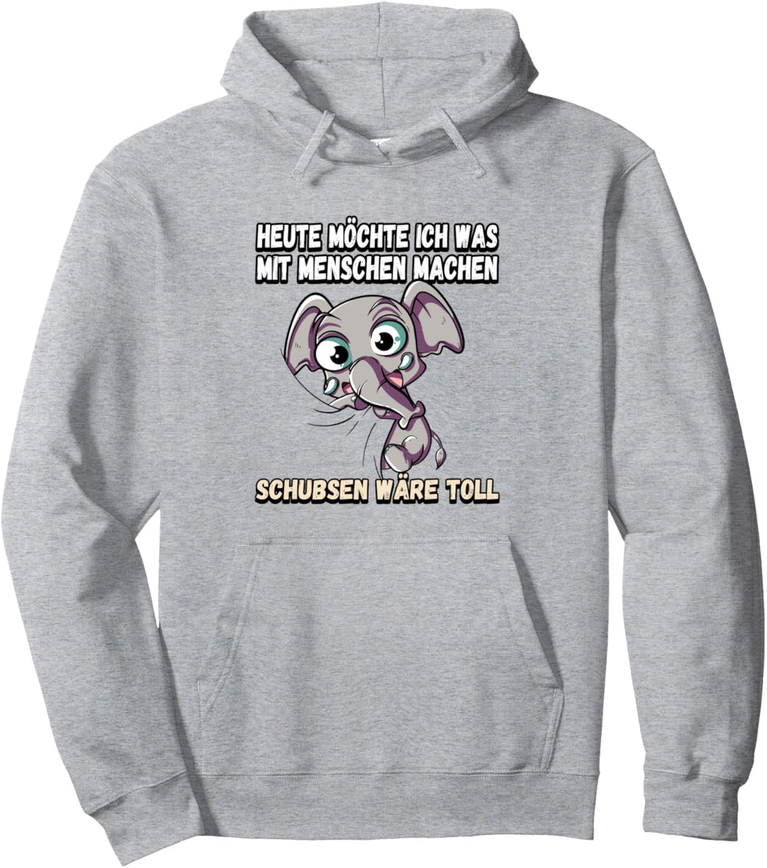 Heute möchte ich was mit menschen machen schubsen Pullover Hoodie