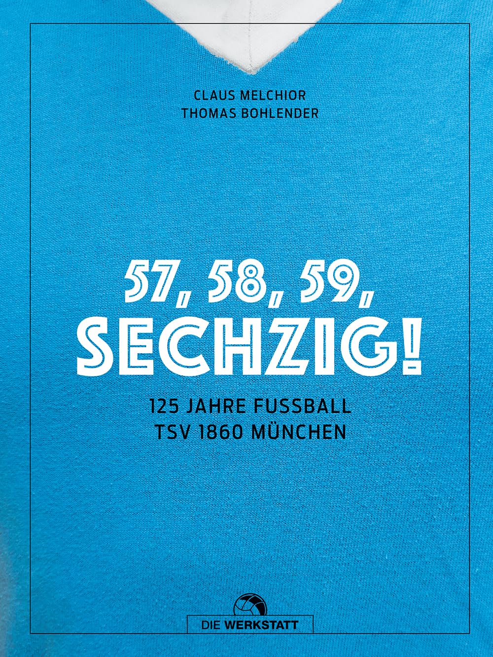 57, 58, 59, SECHZIG!: 125 Jahre Fussball TSV 1860 München