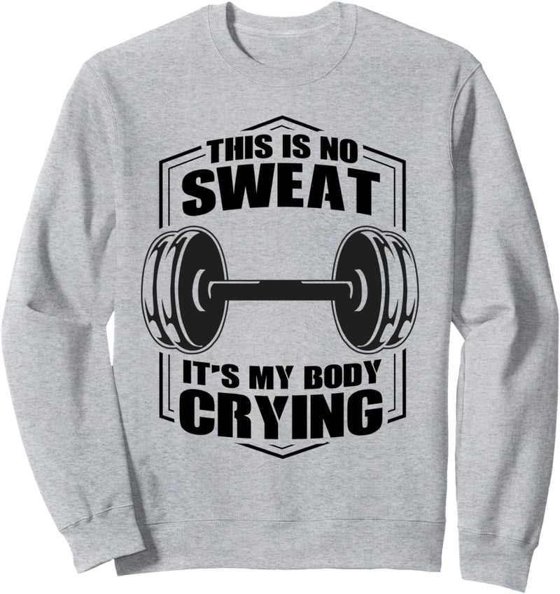 Das ist kein Schwitzen - es ist mein Körper weinend | Fitness Sweatshirt