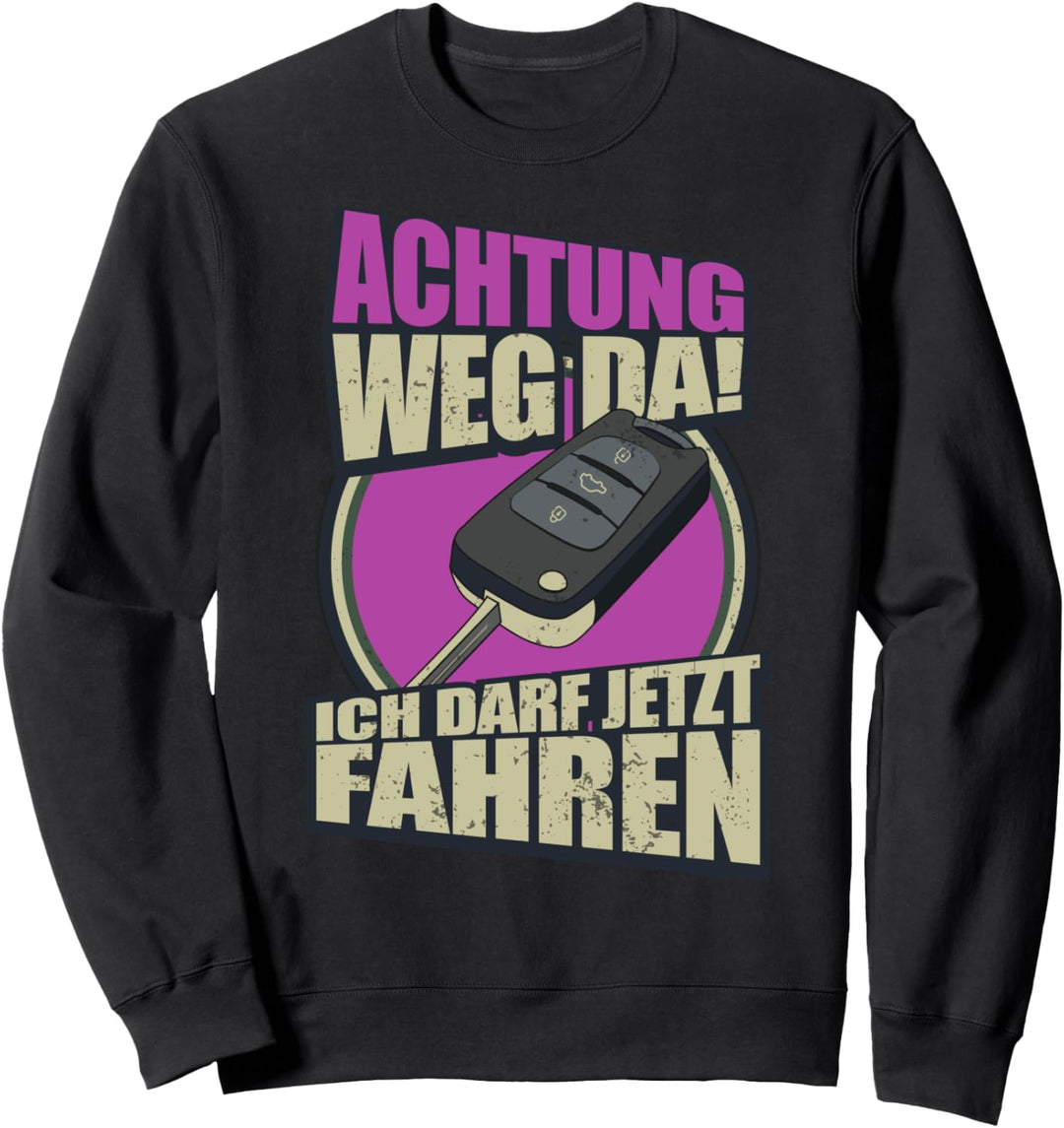 Achtung Weg Da Ich Darf Jetzt Fahren Fahranfänger Sweatshirt