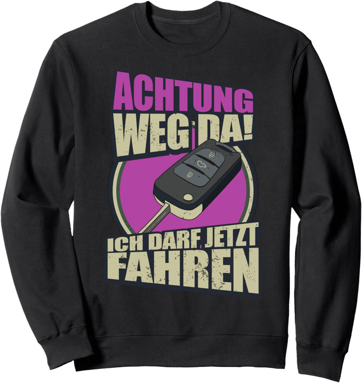 Achtung Weg Da Ich Darf Jetzt Fahren Fahranfänger Sweatshirt