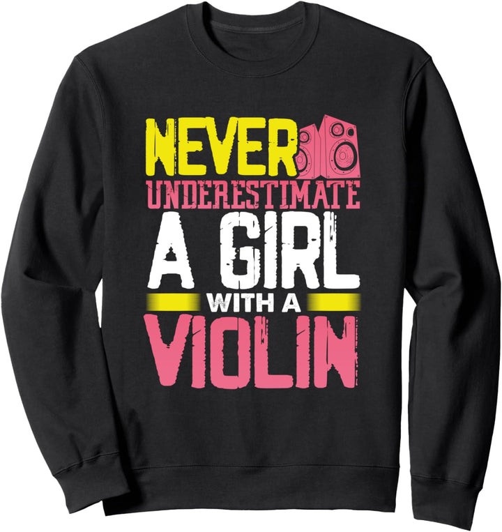 Cute Violinist Gift Never Underestimate a Girl with a Violin Sweatshirt