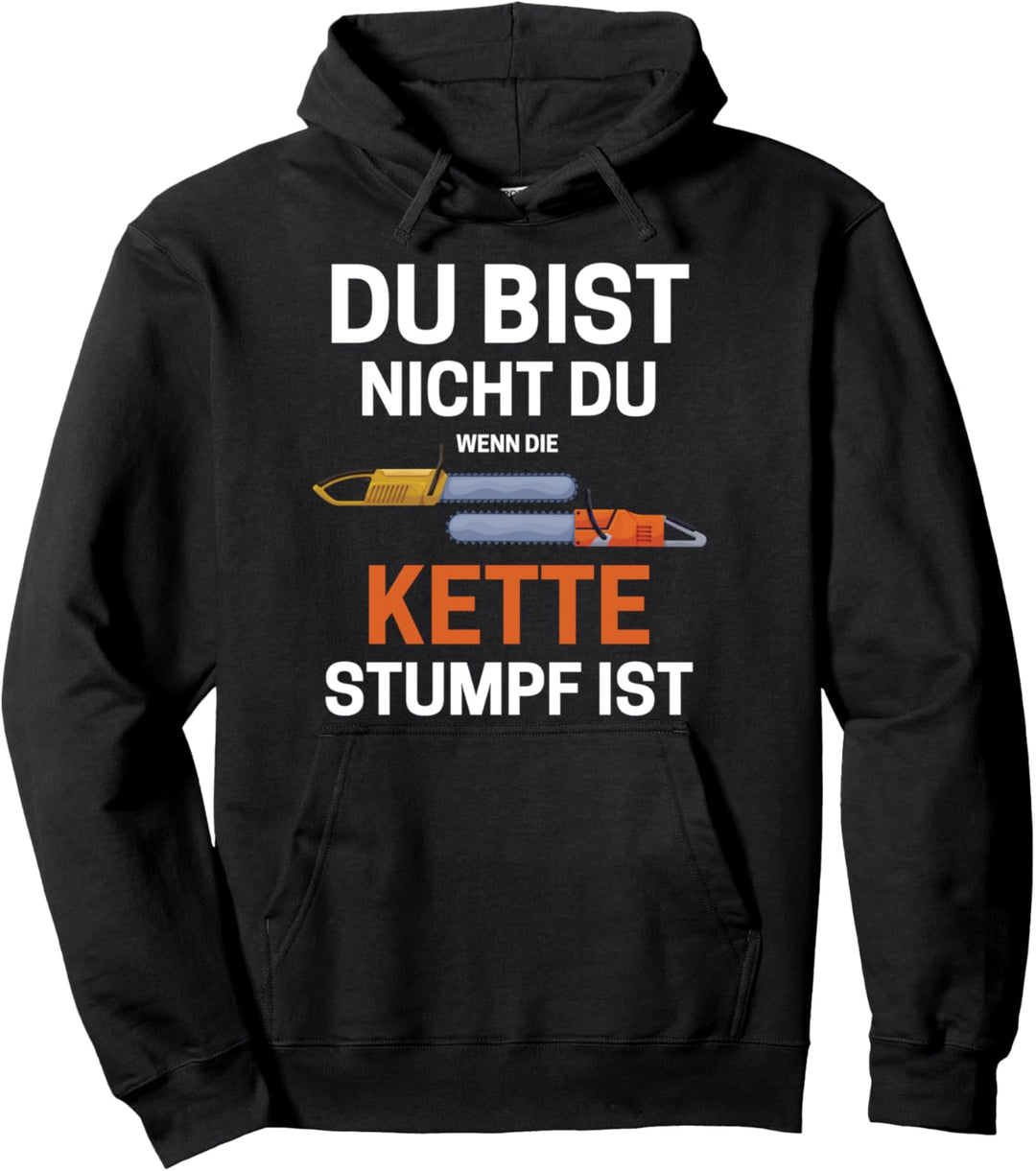 Du Bist Nicht Du Wenn Die Kette Stumpf Ist Holzfäller Spruch Pullover Hoodie