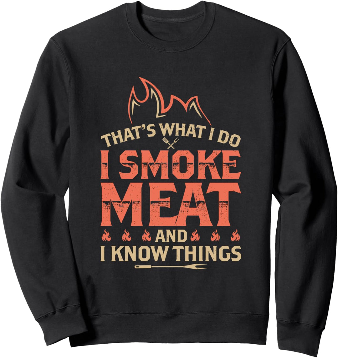 That's What I Do I Smoke Meat I Know Things Lustiger Spruch Sweatshirt