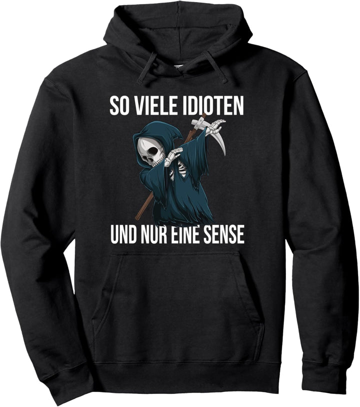 So viele Idioten und nur eine Sense Dabbing Sensenmann Pullover Hoodie