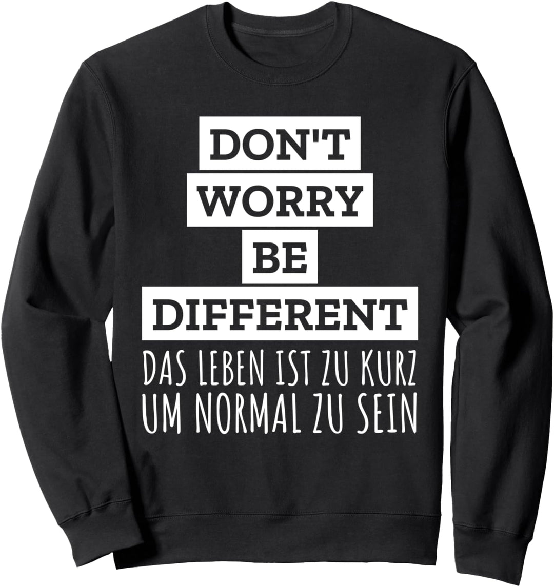 Don't worry - be different Normal people scare me Sarkasmus Sweatshirt