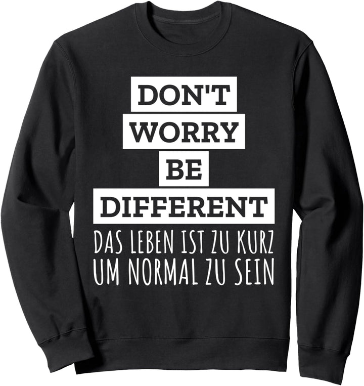 Don't worry - be different Normal people scare me Sarkasmus Sweatshirt