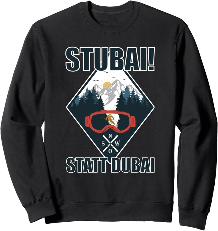 Stubai(tal) statt Dubai - Ski Berge Piste Après-Ski Cool Sweatshirt