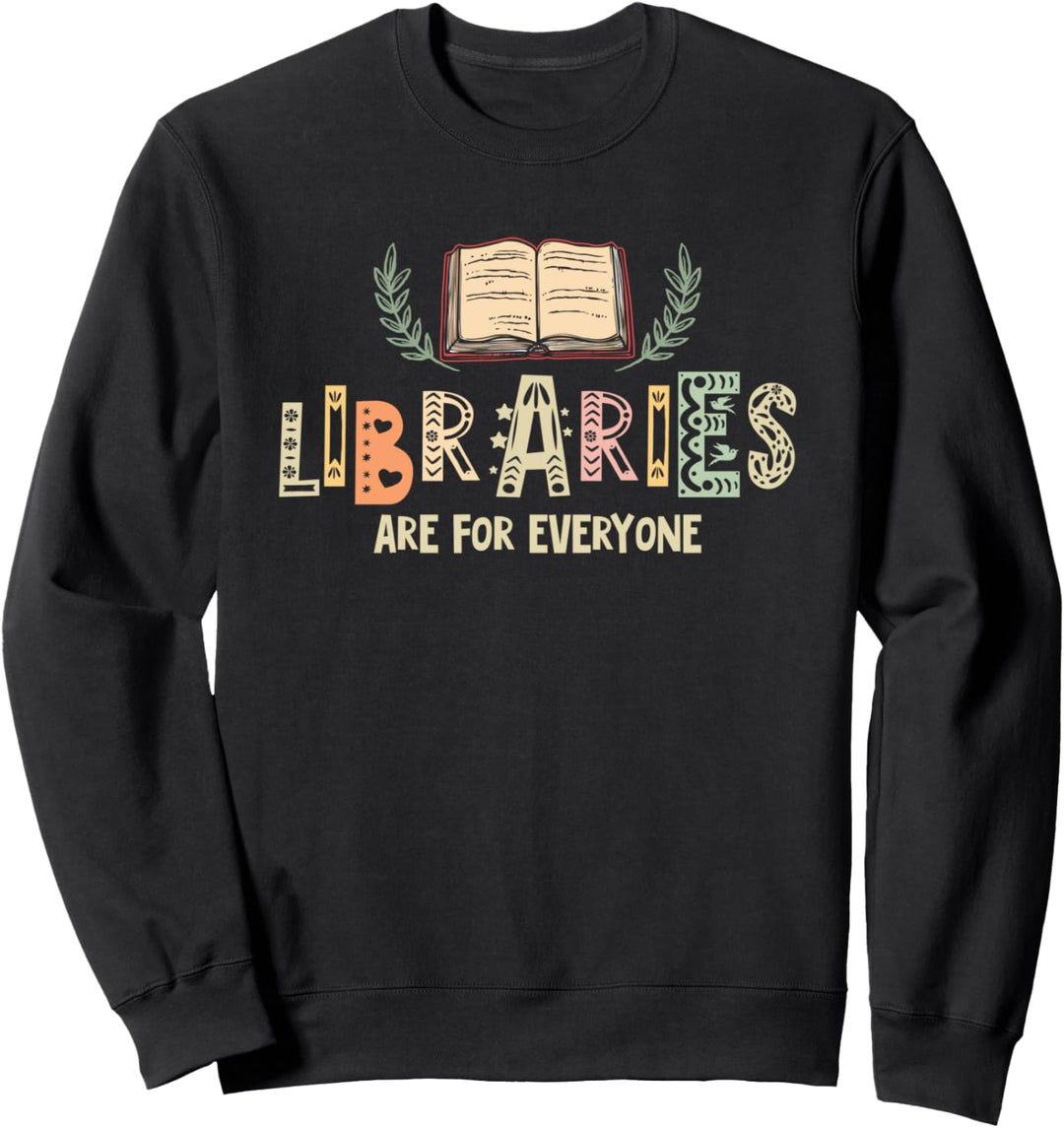 Librarian Book Lover Gift Libraries are for Everyone Sweatshirt