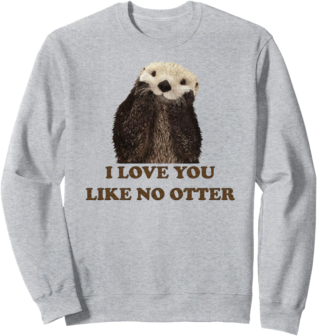 T-Shirt mit Aufschrift "I Love You Like No Otter", niedliches Meeres-Otter-Tier-Shirt Sweatshirt