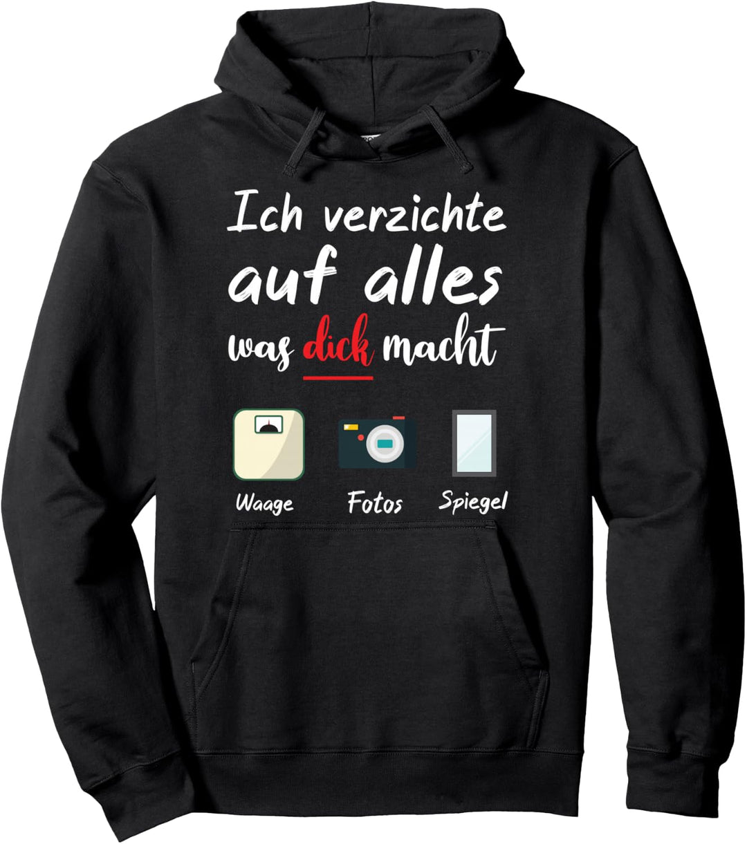 Ich verzichte auf alles was dick macht - Waage, Spiegel... Pullover Hoodie