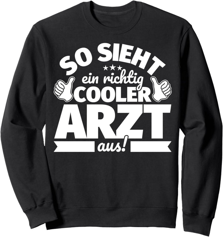 Arzt lustiger Spruch – So sieht ein richtig cooler Arzt aus Sweatshirt