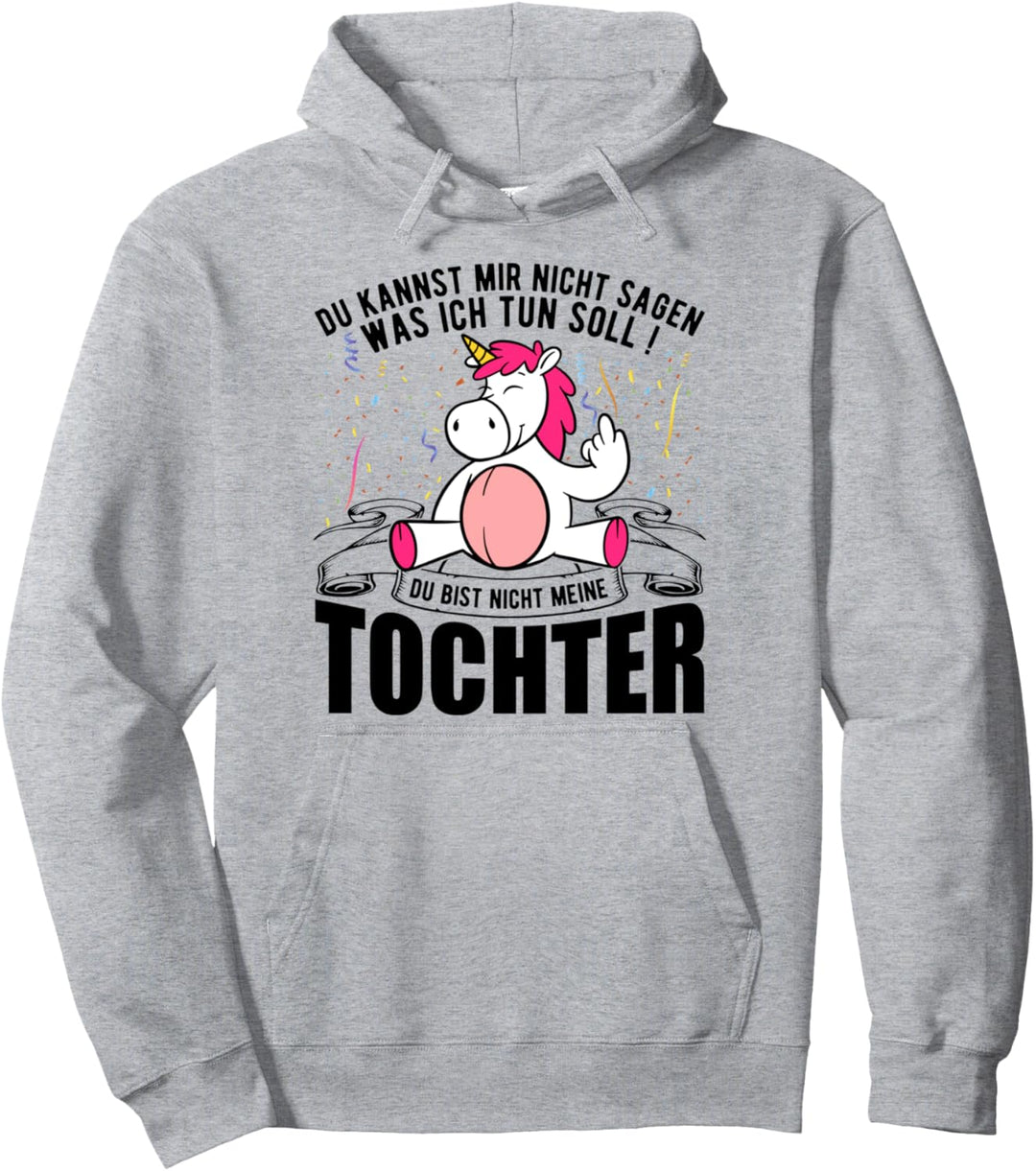Du Kannst Mir Nicht Sagen Was Ich Tun Soll Tochter Einhorn Pullover Hoodie