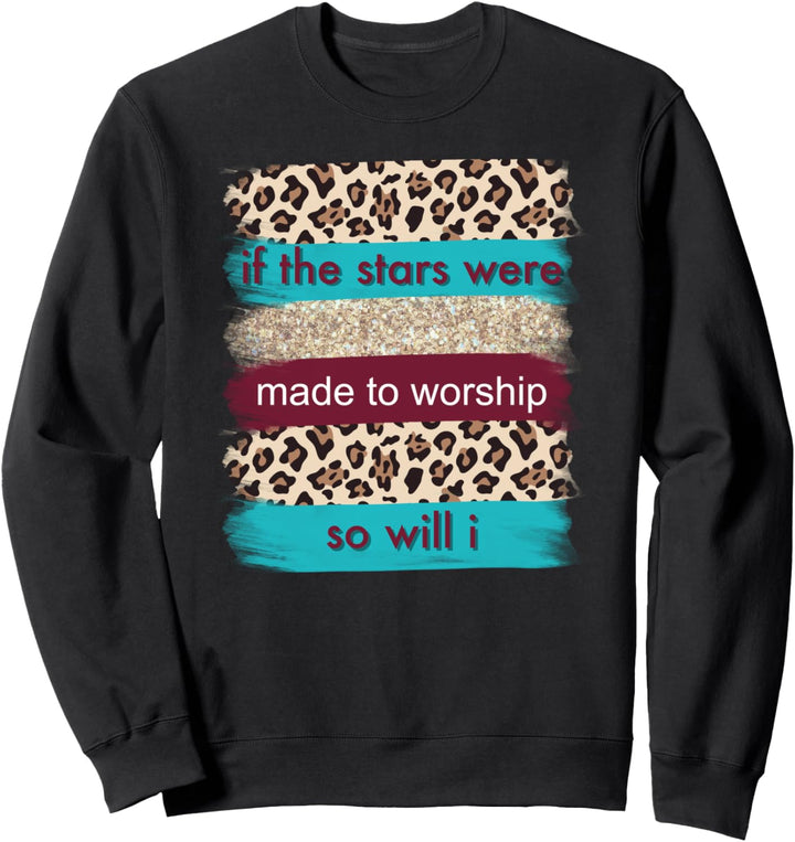 So Will I If the Stars Were Made to Worship Brush Stroke Sweatshirt