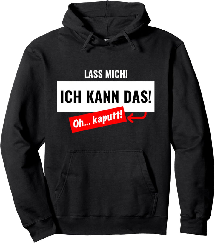 Lustiger Handwerker Spruch - Lass mich, ich kann das! Pullover Hoodie