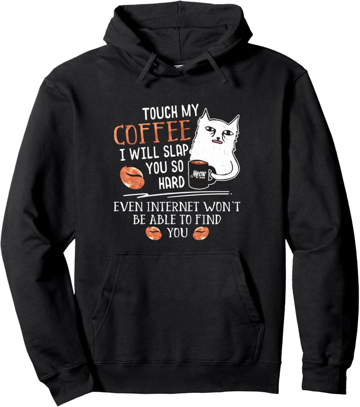 Touch My Coffee I Will Slap You So Hard - Cat Coffee Lovers Pullover Hoodie