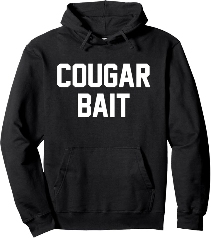 Funny Cougar Bait Dating Older Woman Adult Humor Joke Pullover Hoodie