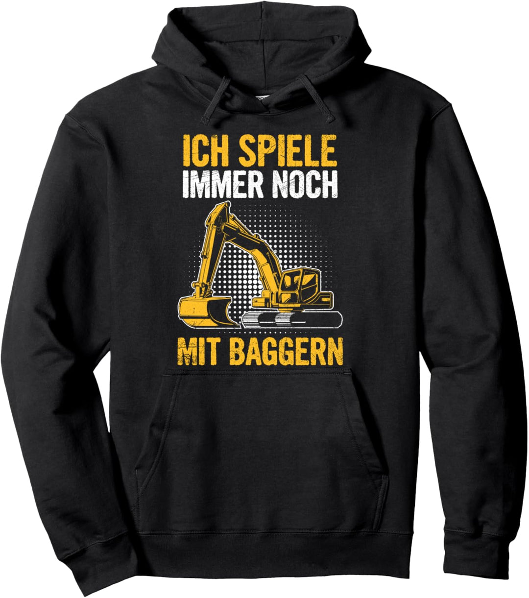 Baggerfahrer Ich Spiele Immer Noch Mit Baggern Baggerführer Pullover Hoodie