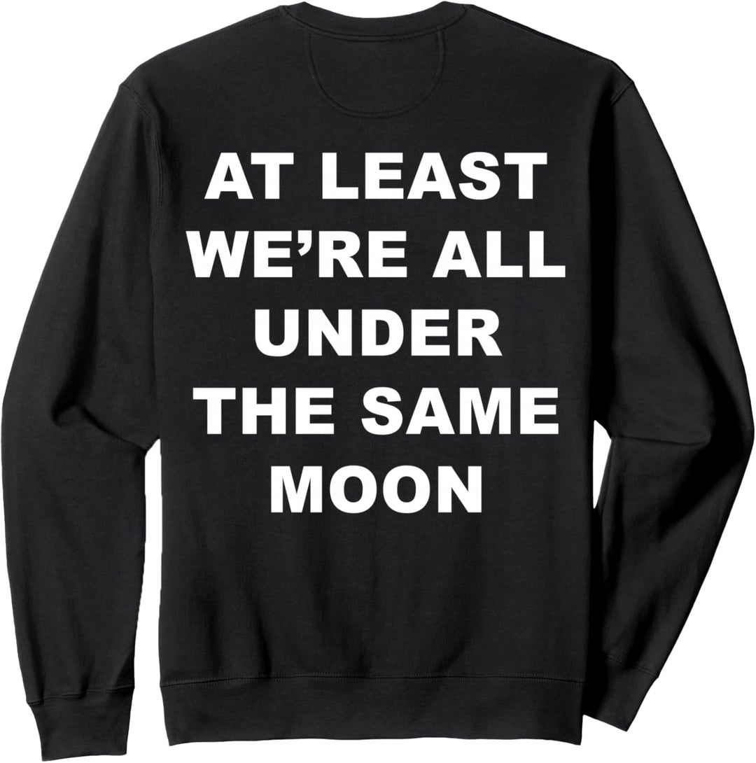 At Least We're All Under The Same Moon Moody Aesthetic Sweatshirt
