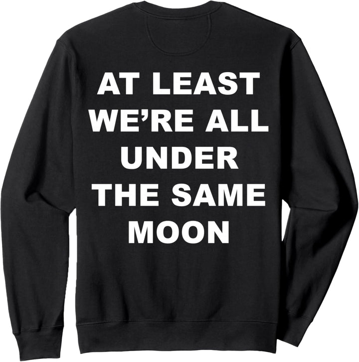 At Least We're All Under The Same Moon Moody Aesthetic Sweatshirt