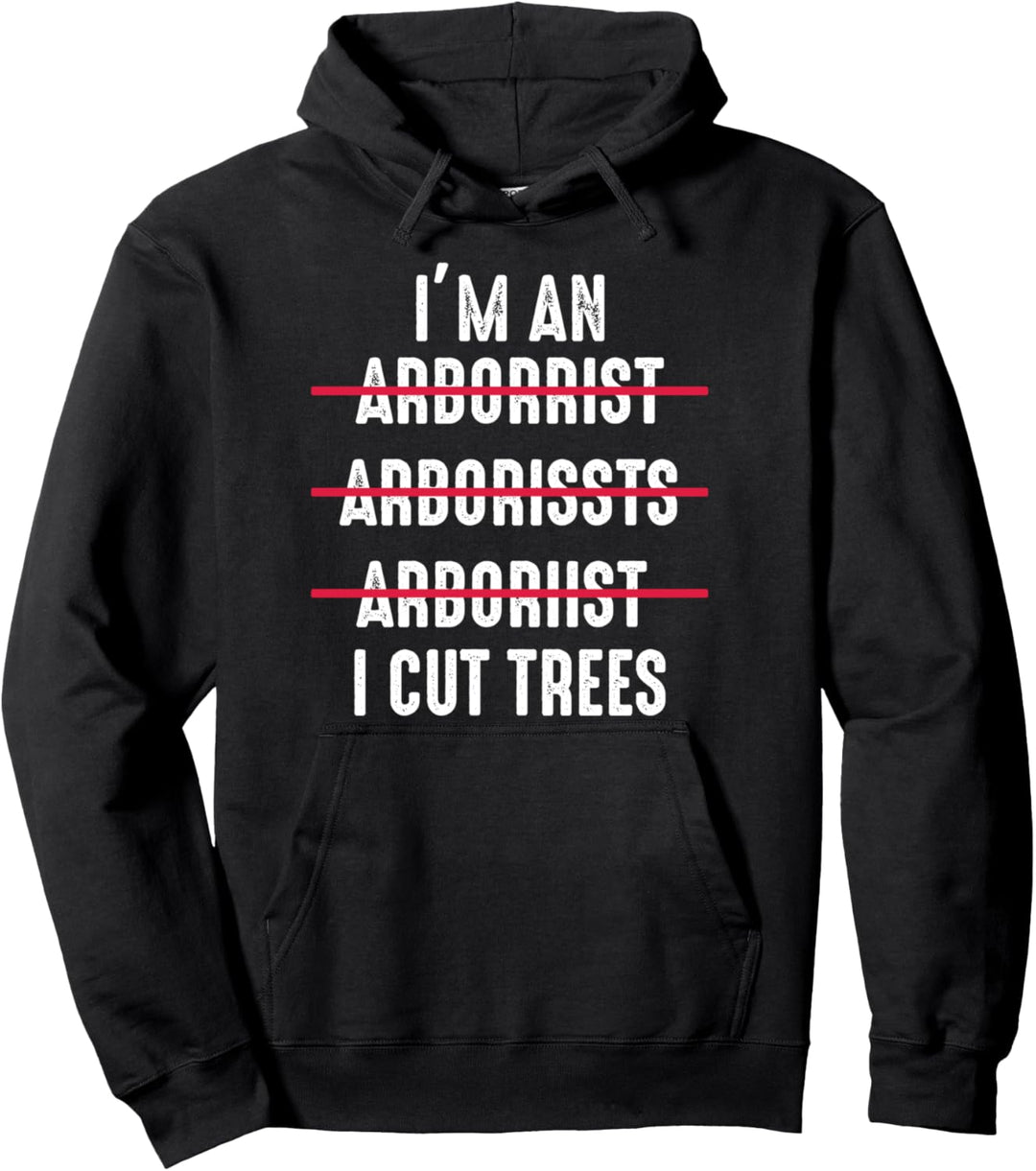 Ich bin ein Arborrist ... Ich schneide Bäume Arborist Pullover Hoodie