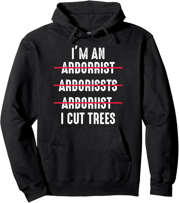 Ich bin ein Arborrist ... Ich schneide Bäume Arborist Pullover Hoodie