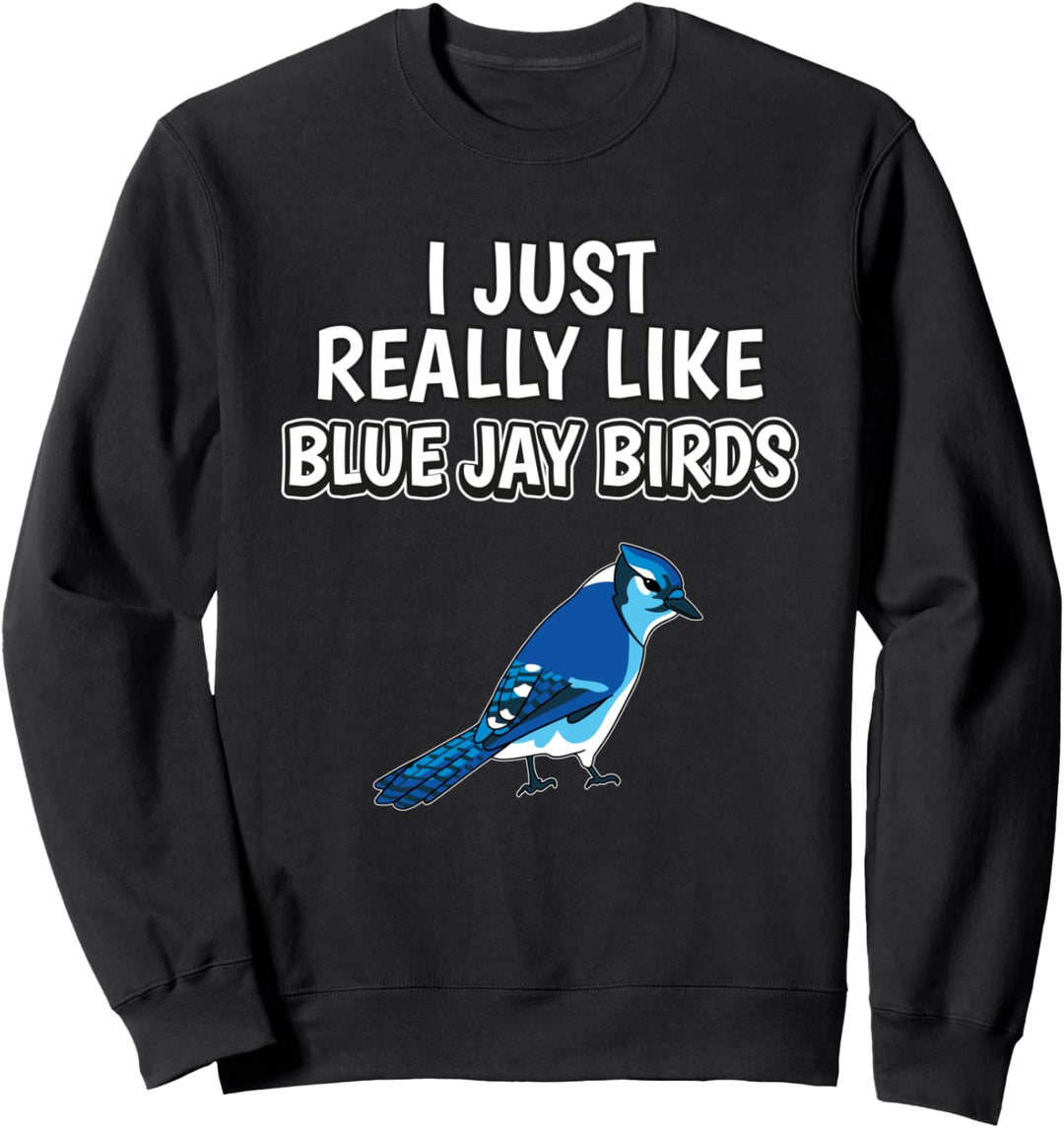 I Just Really Like Blue Jay Birds Spruch Blauhäher Vogel Sweatshirt