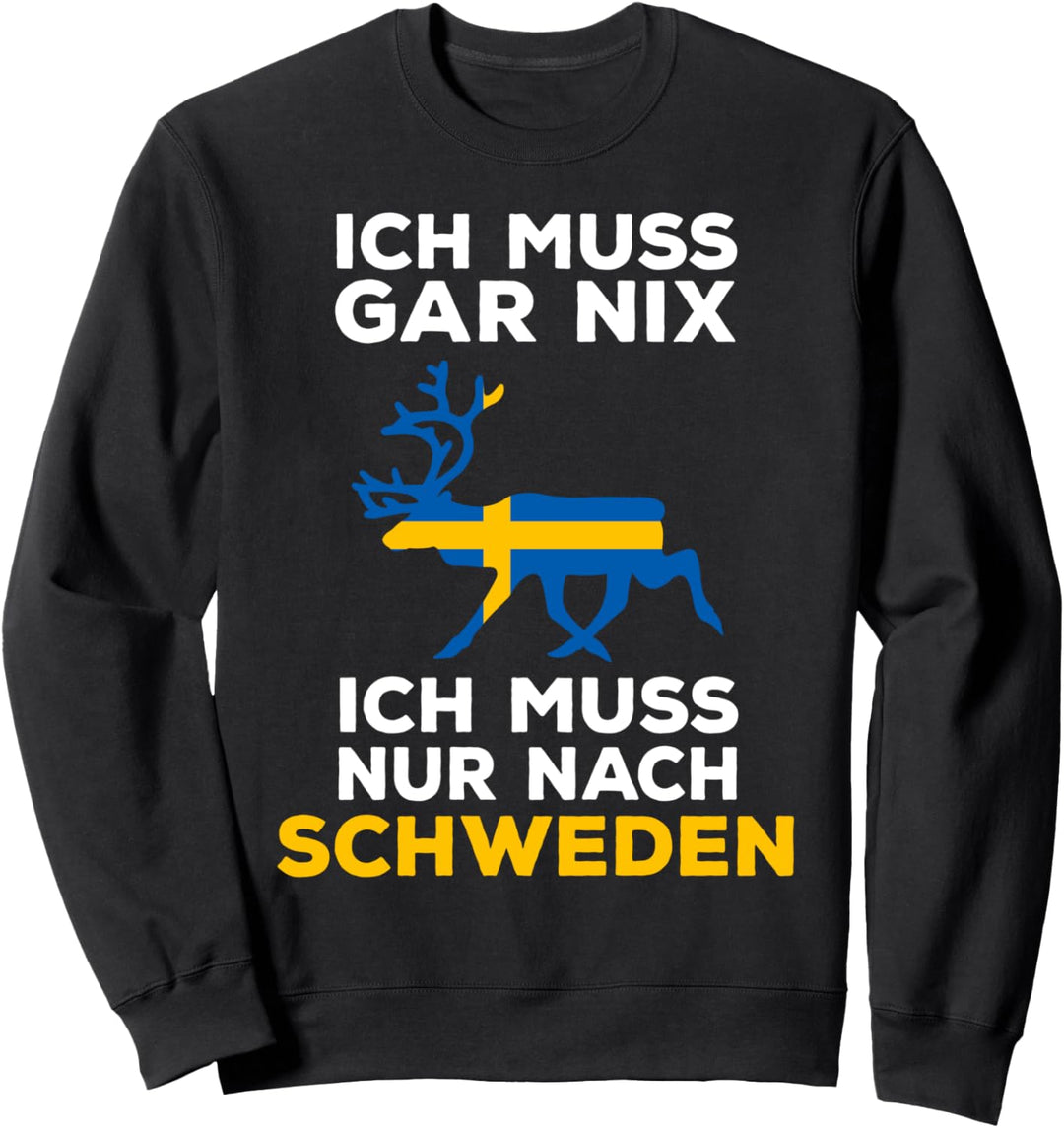 Schweden Spruch Ich muss gar nix Ich muss nur nach Schweden Sweatshirt