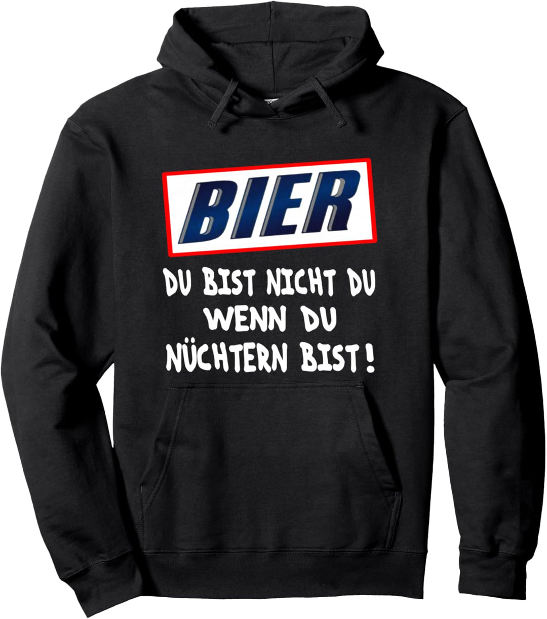 BIER - Du Bist Nicht Du Wenn Du Nüchtern Bist Pullover Hoodie
