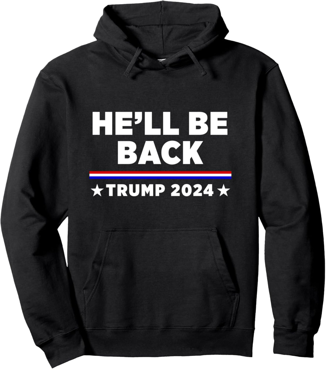 He’ll Be Back Trump 2024 Pullover Hoodie