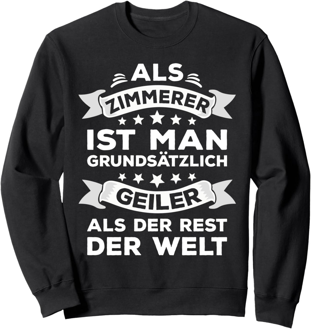 Als Zimmerer ist man geiler als der Rest der Welt Sweatshirt