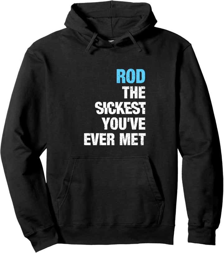 Rod The Sickest You've Ever Met Vorname Lustiger Spruch Pullover Hoodie