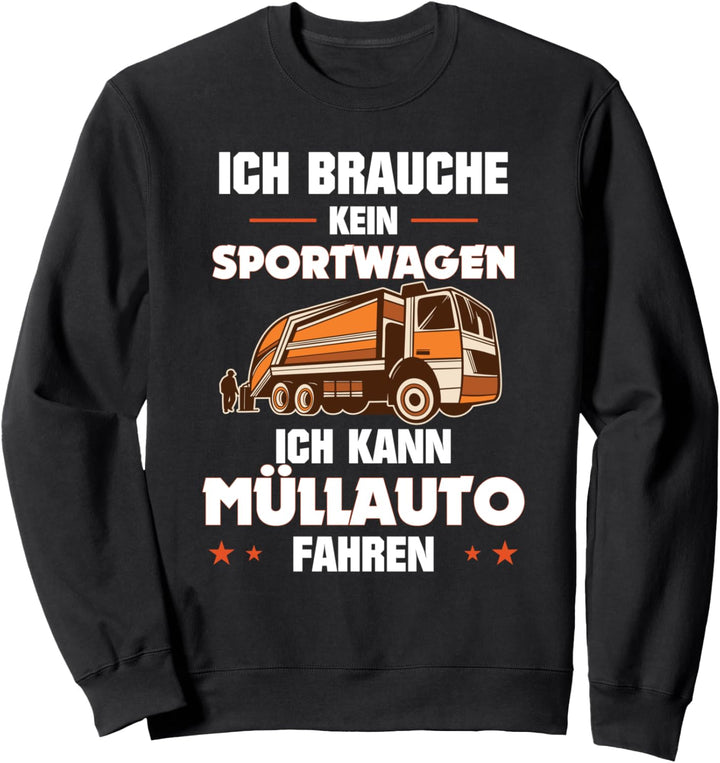 Müllmann Müllabfuhr Müllauto Wer braucht Sportwagen Sweatshirt