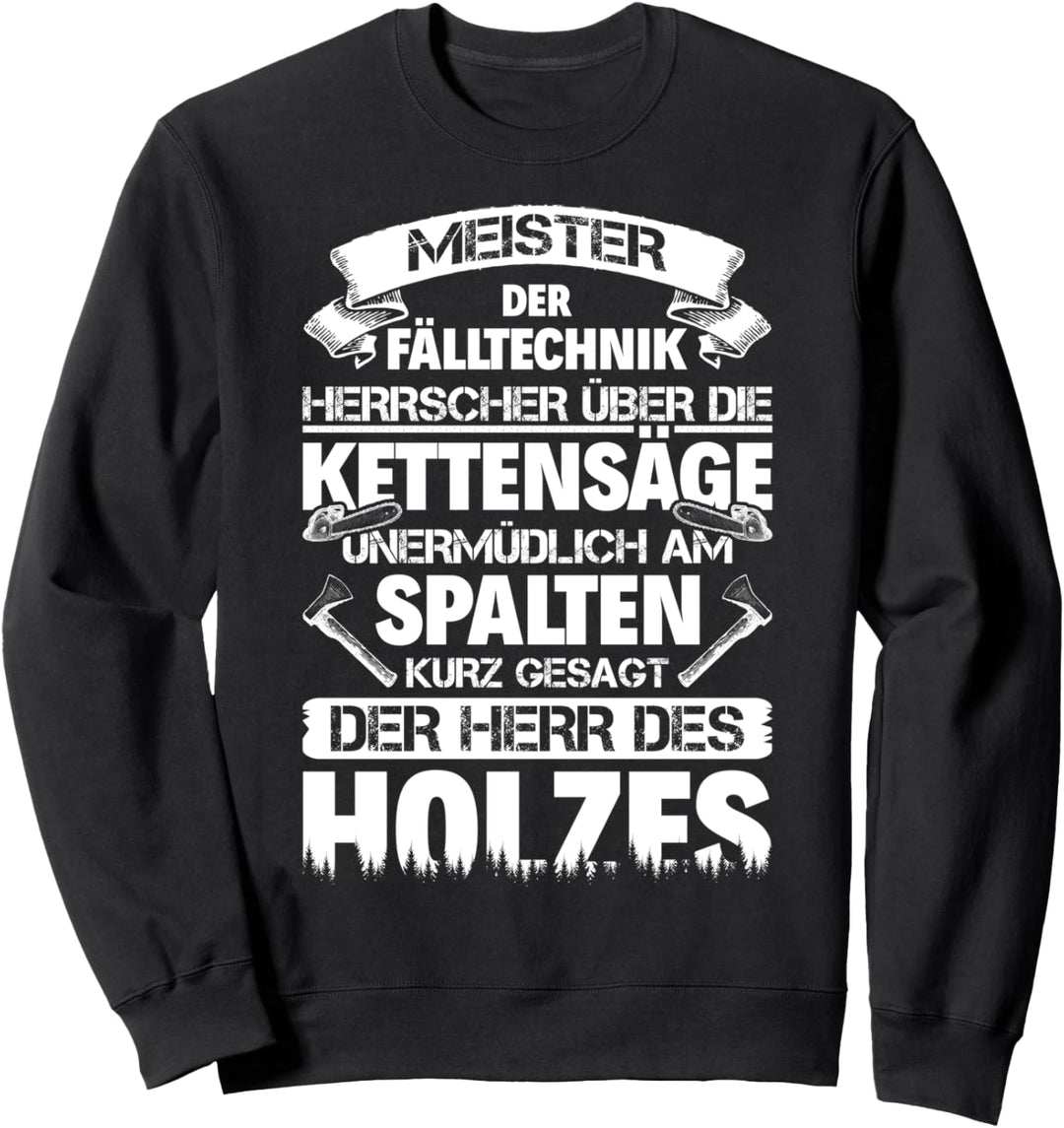 Der Herr des Holzes - Lustiges Holzfäller Forstwirt Holz Sweatshirt