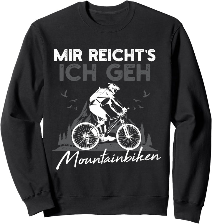 Mir Reichts Ich Geh Mountainbiken Biken Downhill Sweatshirt
