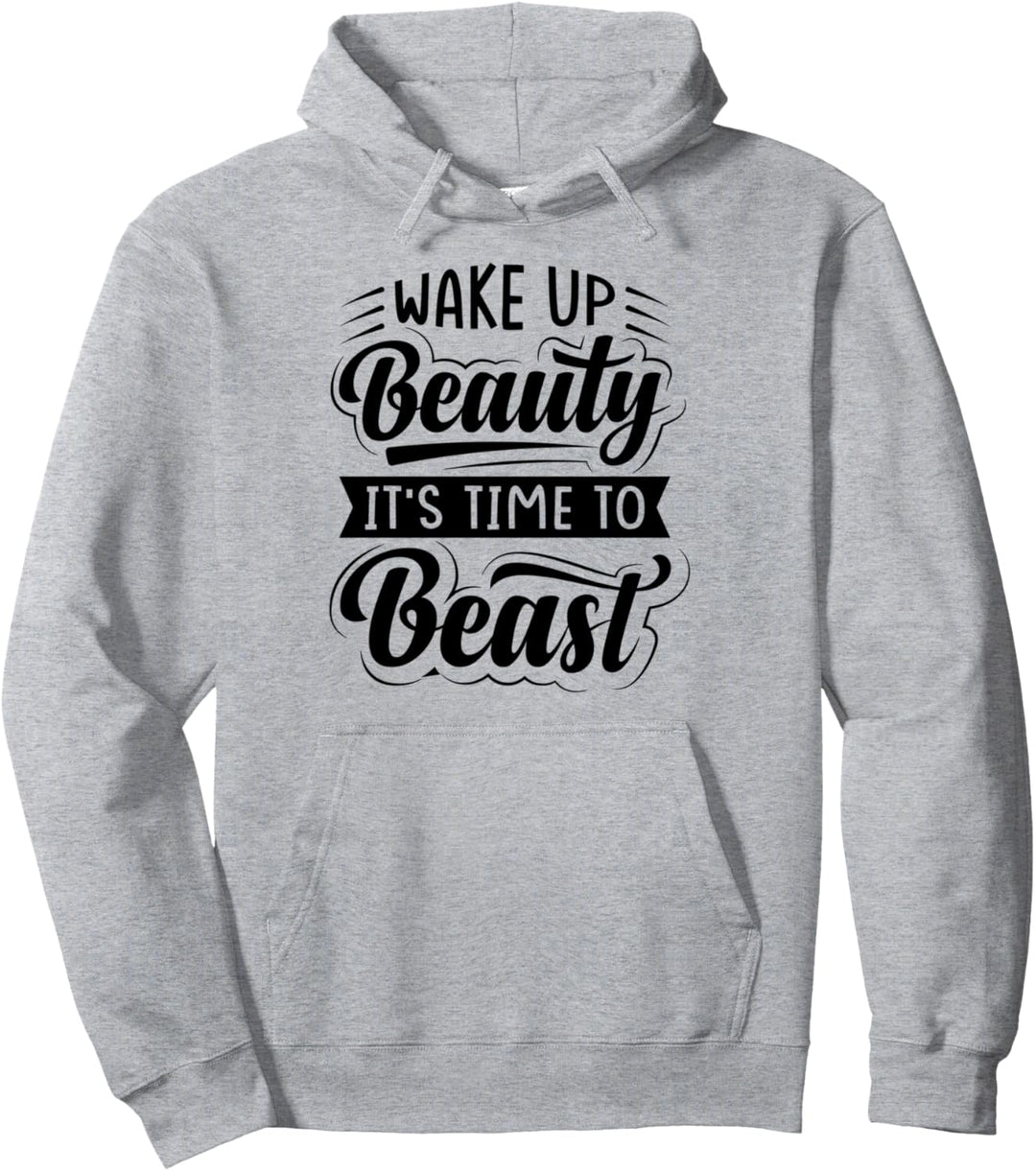Wake Up Beauty It's Time To Beast - Sarcastic Funny Pullover Hoodie