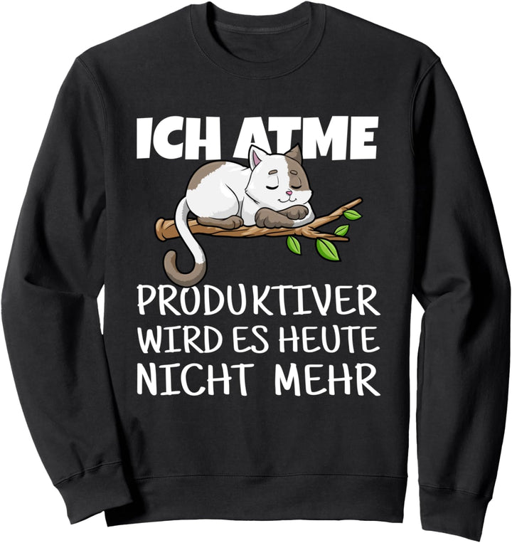 Ich atme produktiver wird es nicht mehr - süsse Katze Sweatshirt