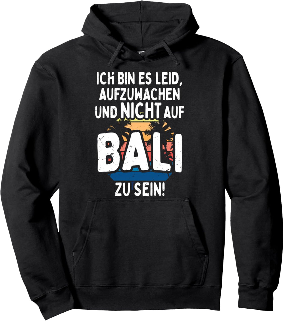 Bali Ich Bin Es Leid Aufzuwachen Und Nicht Auf Bali Zu Sein Pullover Hoodie