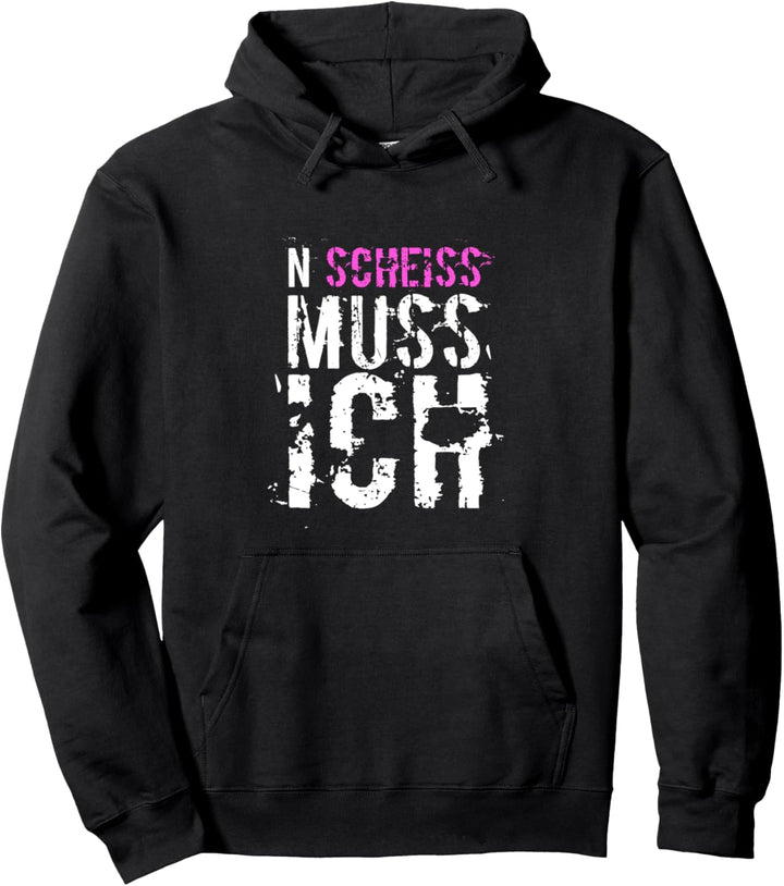 N SCHEISS MUSS ICH lustige Geschenkidee Pullover Hoodie
