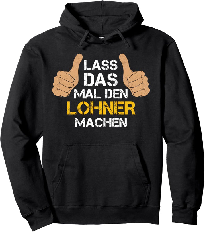Lass das mal den Lohner machen! Lohner Sprüche Pullover Hoodie