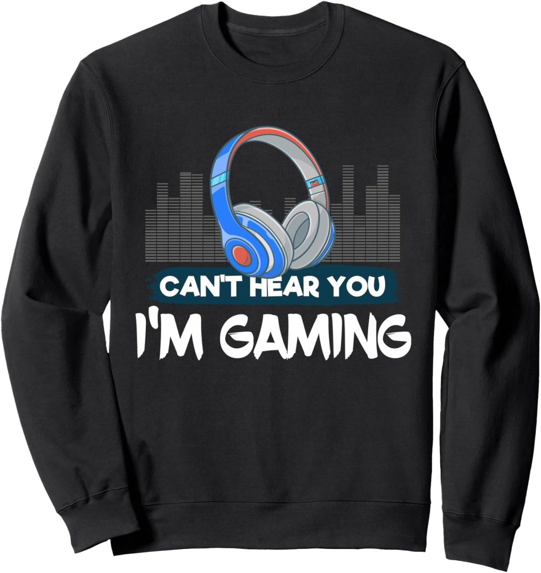 I Can't Hear You I'm Gaming Lustige Videospieler Geschenke Sweatshirt